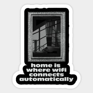 Home is where wifi connects automatically Sticker